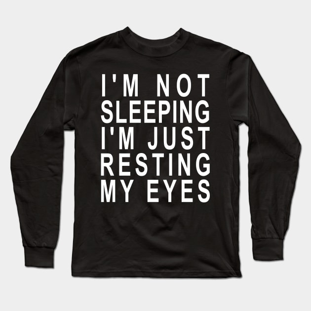 I'm not Sleeping I'm Just Resting My Eyes Long Sleeve T-Shirt by ZimBom Designer